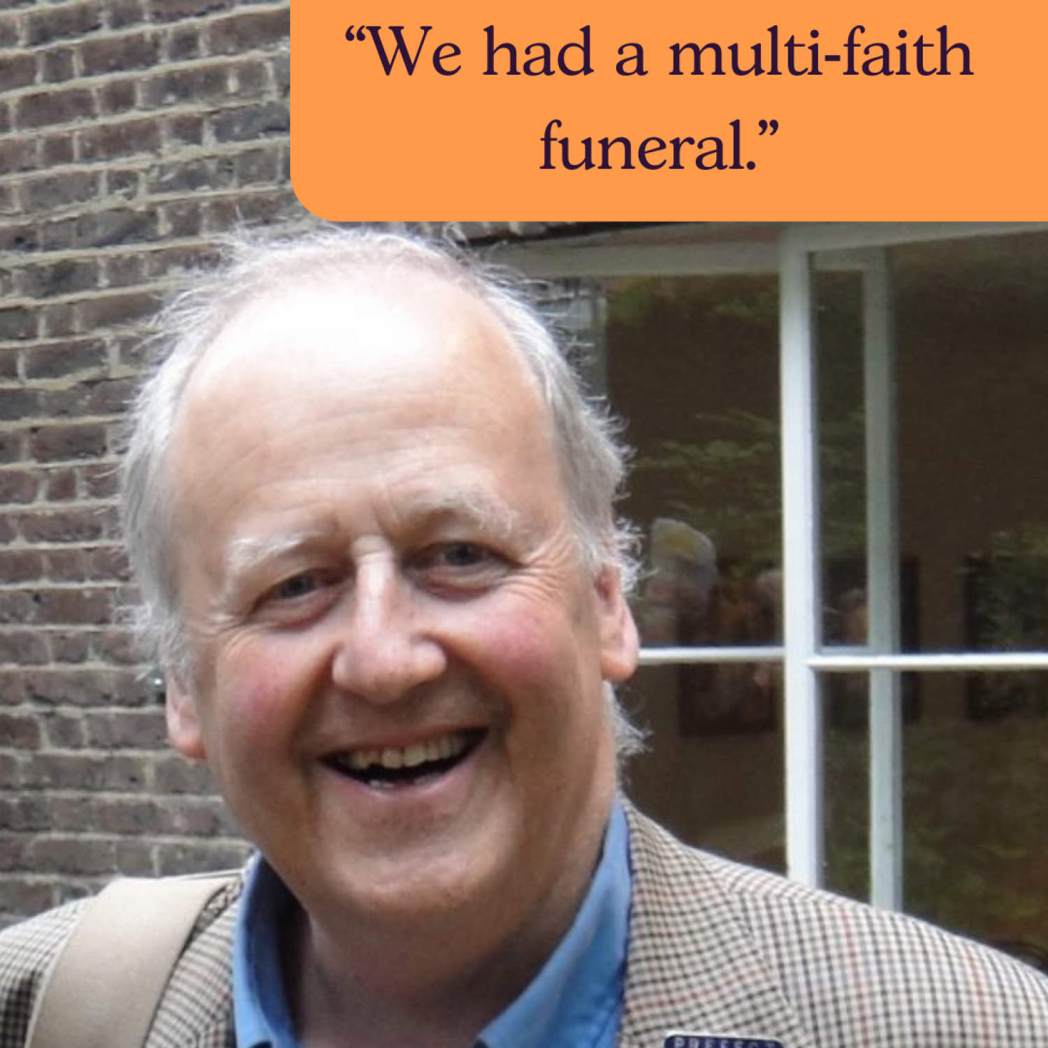 Picture of Richard, older white man, smiling. Text: We had a multi-faith funeral.