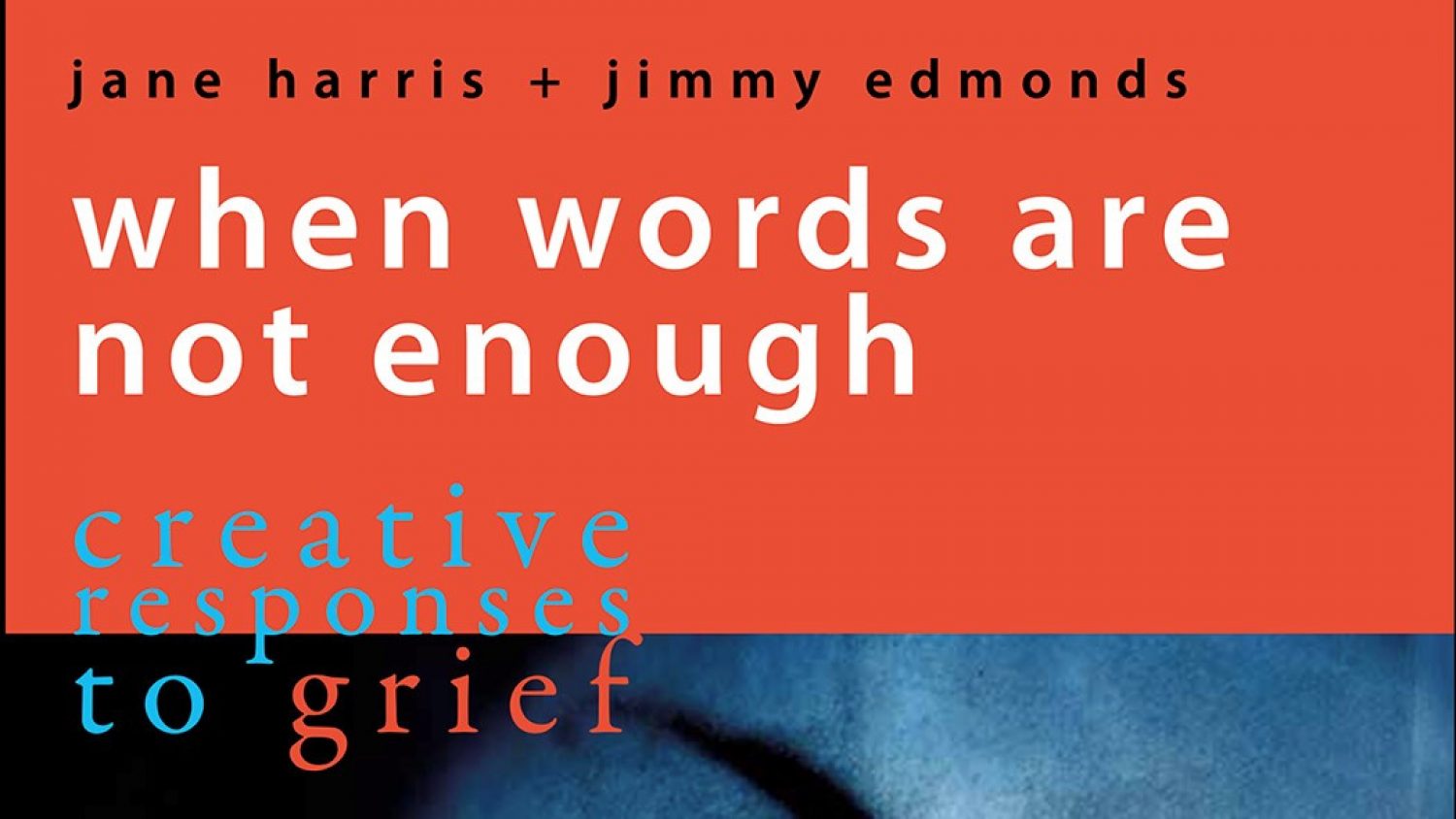 Cover image of 'when words are not enough: creative responses to grief' by Jane Harris and Jimmy Edmonds